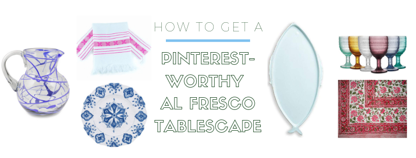 How to get a Pinterest-Worthy Al Fresco Tablescape - The Essentials