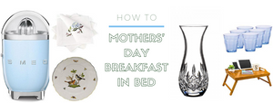 Tips for the Perfect Mothers' Day Breakfast in Bed (with recipes)