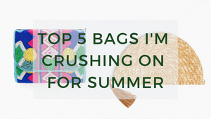 5 Bags I'm Crushing on for Summer